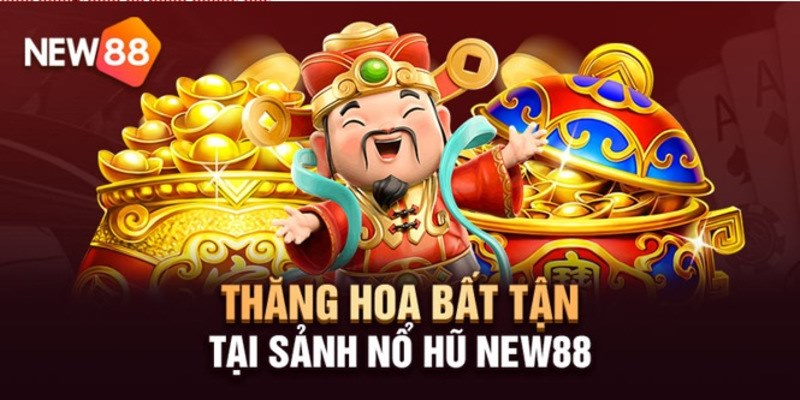 Nổ hũ cực đã chỉ có tại hệ thống nhà cái New88