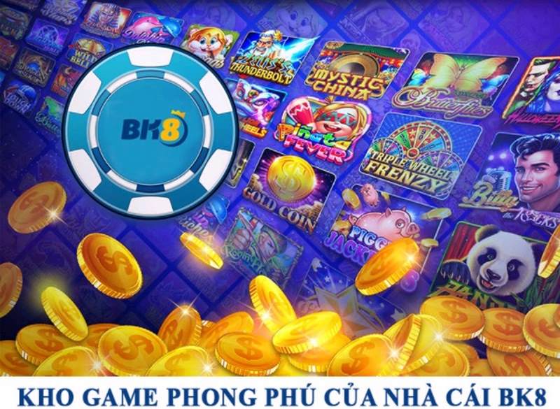 Kho game BK8 đảm bảo không làm bet thủ thất vọng