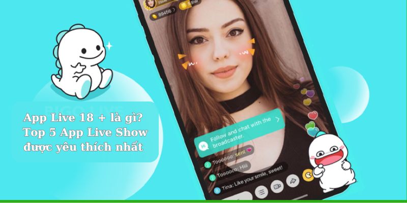 Tìm hiểu App Live 18+ là gì?