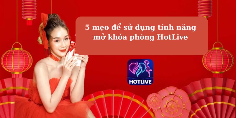 5 mẹo hữu ích giúp bạn sử dụng tính năng mở khóa phòng hiệu quả