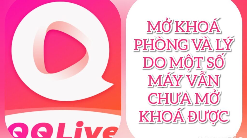 Hướng Dẫn Mở Khoá Phòng QQLive